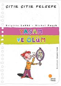 Yaşam ve Ölüm / Çıtır Çıtır Felsefe (17. Kitap)