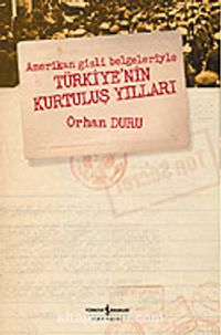 Amerikan Gizli Belgeleriyle Türkiye'nin Kurtuluş Yılları