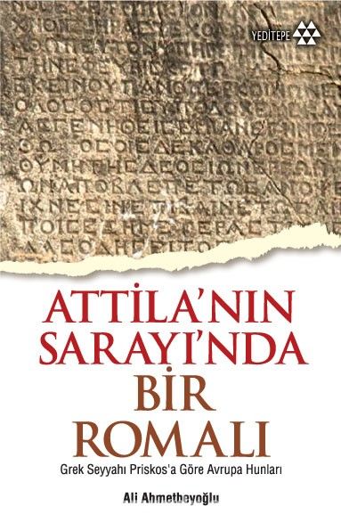 Attila'nın Sarayı'nda Bir Romalı & Grek Seyyahı Priskos'a Göre Avrupa Hunları