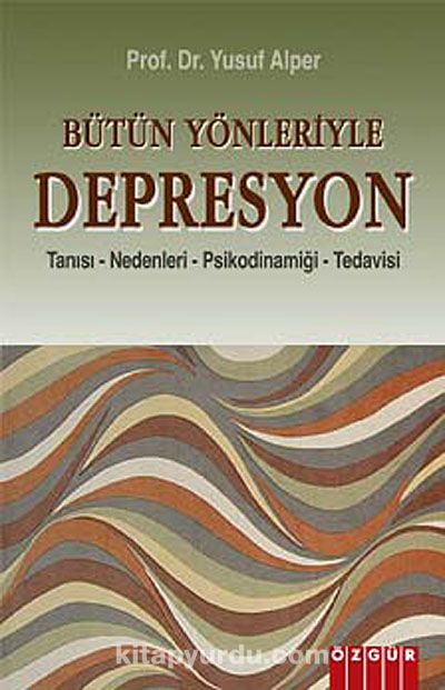 Bütün Yönleriyle Depresyon & Tanısı-Nedenleri-Psikodinamiği-Tedavisi