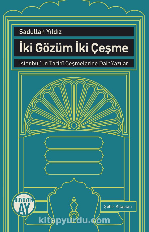 İki Gözüm İki Çeşme & İstanbul'un Tarihi Çeşmelerine Dair Yazılar