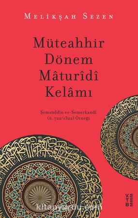 Müteahhir Dönem Maturidi Kelamı / Şemsüddin es-Semerkandi (ö. 722/1322) Örneği