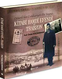 Osmanlı'dan Cumhuriyet'e Bir Yayıncı Kitabi Hamdi Efendi ve Trabzon