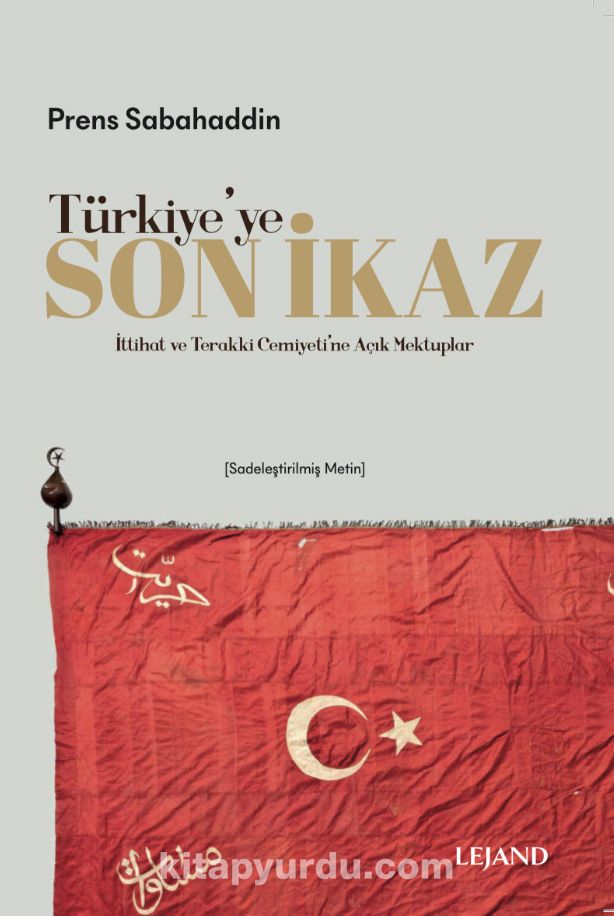 Türkiye'ye Son İkaz & İttihad ve Terakki Cemiyeti'ne Açık Mektuplar