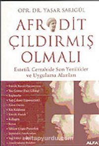 Afrodit Çıldırmış Olmalı: Estetik Cerrahide Son Yenikler ve Uygulama Alanları