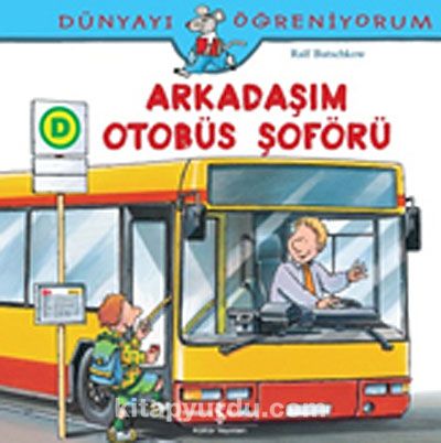 Arkadaşım Otobüs Şoförü / Dünyayı Öğreniyorum