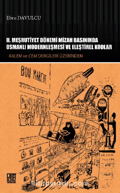 II. Meşrutiyet Dönemi Mizah Basınında Osmanlı Modernleşmesi ve Eleştirel Kodlar & Kalem ve Cem Dergileri Üzerinden