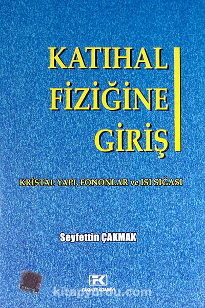 Katıhal Fiziğine Giriş (Problem Çözümleri İlaveli) & Kristal Yapı, Fononlar ve Isı Sığası