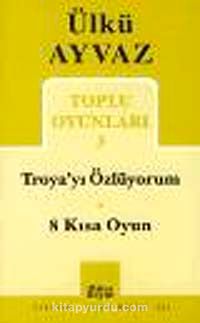 Toplu Oyunları 3 / Troya'yı Özlüyorum-8 Kısa Oyun