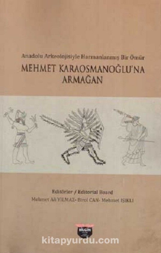 Anadolu Arkeolojisiyle Harmanlanmış Bir Ömür & Mehmet Karaosmanoğlu'na Armağan