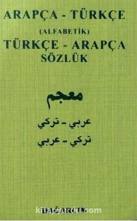 Arapça-Türkçe (Alfabetik) Türkçe-Arapça Sözlük