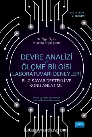 Devre Analizi ve Ölçme Bilgisi Laboratuvarı Deneyleri (Bilgisayar Destekli ve Konu Anlatımlı)