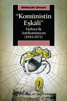 Komünistin Eşkali & Türkiye’de Antikomünizm (1945-1971)