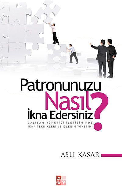 Patronunuzu Nasıl İkna Edersiniz? & Çalışan-Yönetici İletişiminde İkna Teknikleri ve İzlenim Yönetimi