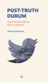 Post-Truth Durum  Sosyal Medya Çağında Bilgi ve Doğruluk