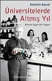 Üniversitelerde Altmış Yıl / Bilimle Geçen Bir Yaşam