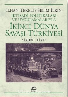 İkinci Dünya Savaşı Türkiyesi 2.Cilt & İktisadi Politikaları ve Uygulamalarıyla