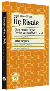 İmam-ı Gazzalî’den Üç Risale & Güzel Ahlakın Ölçüsü - Dostluk ve Muhabbet Terazisi - Zafer Meşalesi