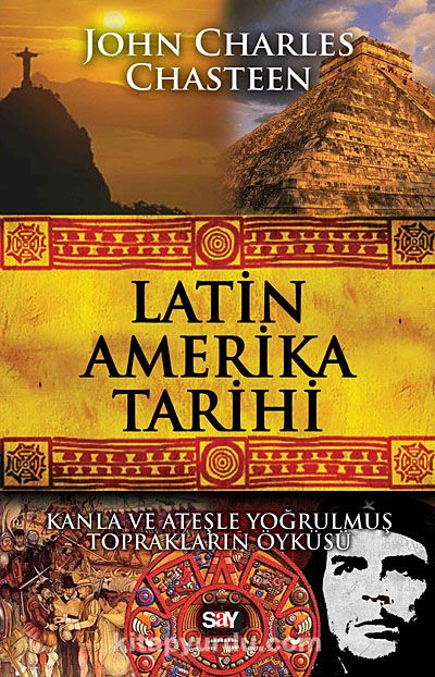 Latin Amerika Tarihi & Kanla ve Ateşle Yoğrulmuş Toprakların Öyküsü