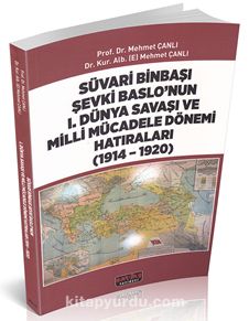 Süvari Binbaşı Şevki Baslo’nun 1. Dünya Savaşı ve Milli Mücadele Dönemi Hatıraları (1914-1920)