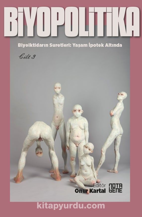 Biyopolitika 3. Cilt & Biyoiktidarın Suretleri: Yaşam İpotek Altında