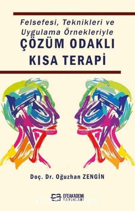 Felsefesi, Teknikleri ve Uygulama Örnekleriyle Çözüm Odaklı Kısa Terapi