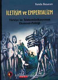 İletişim ve Emperyalizm & Türkiye'de Telekomünikasyonun Ekonomi-Politiği