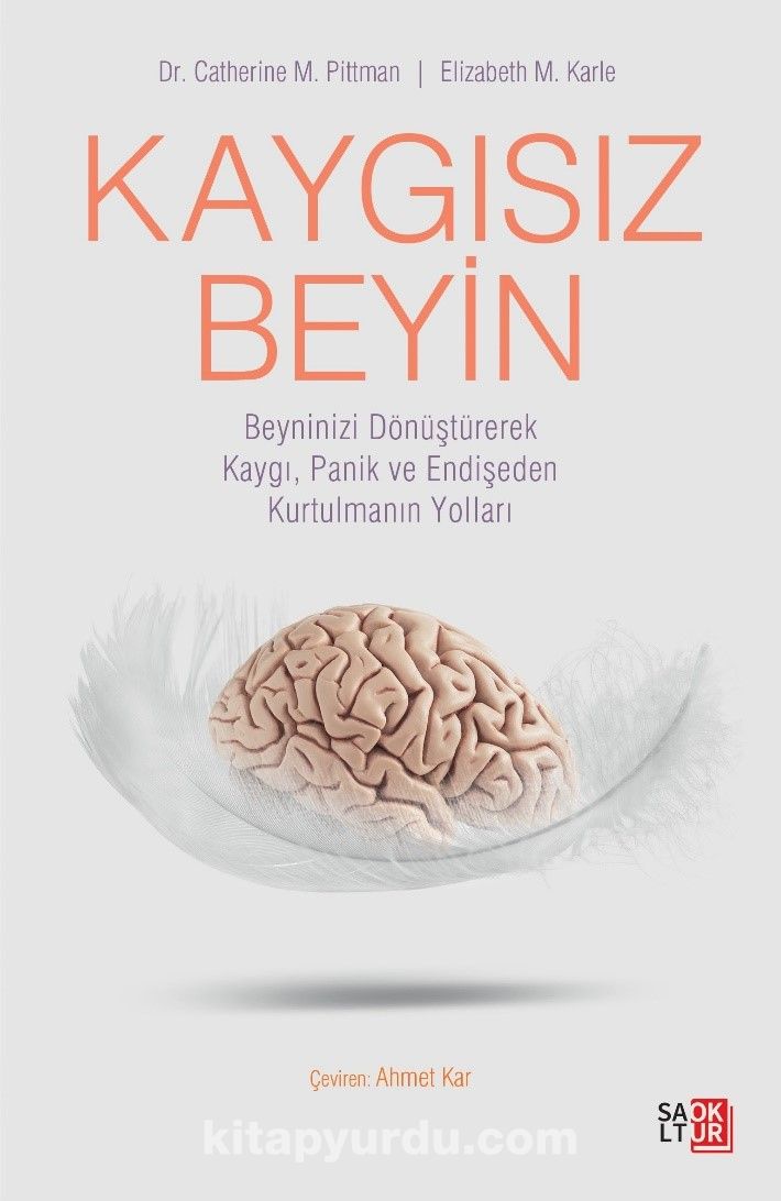 Kaygısız Beyin & Beyninizi Dönüştürerek Kaygı, Panik ve Endişeden Kurtulmanın Yolları