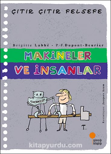 Makineler ve İnsanlar / Çıtır Çıtır Felsefe (28. Kitap)