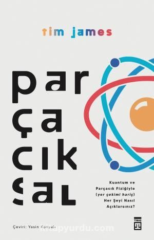 Parçacıksal & Kuantum Ve Parçacık Fiziğiyle Nasıl (Yer Çekimi Hariç) Her Şeyi Açıklarsınız?