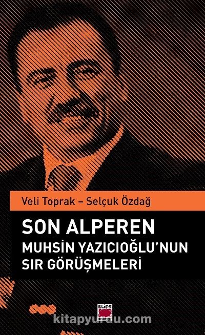 Son Alperen Muhsin Yazıcıoğlu’nun Sır Görüşmeleri