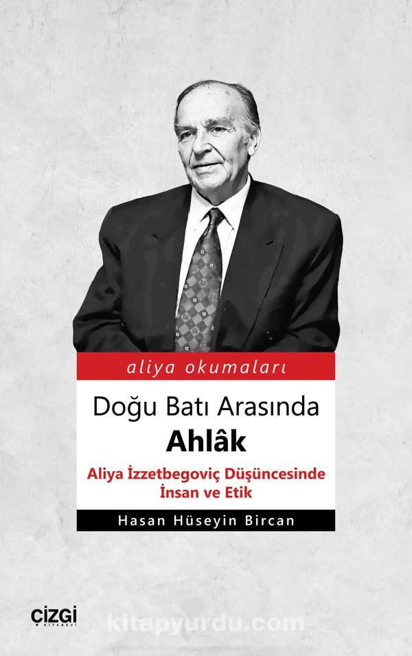 Doğu Batı Arasında Ahlak & Aliya İzzetbegoviç Düşüncesinde İnsan ve Etik