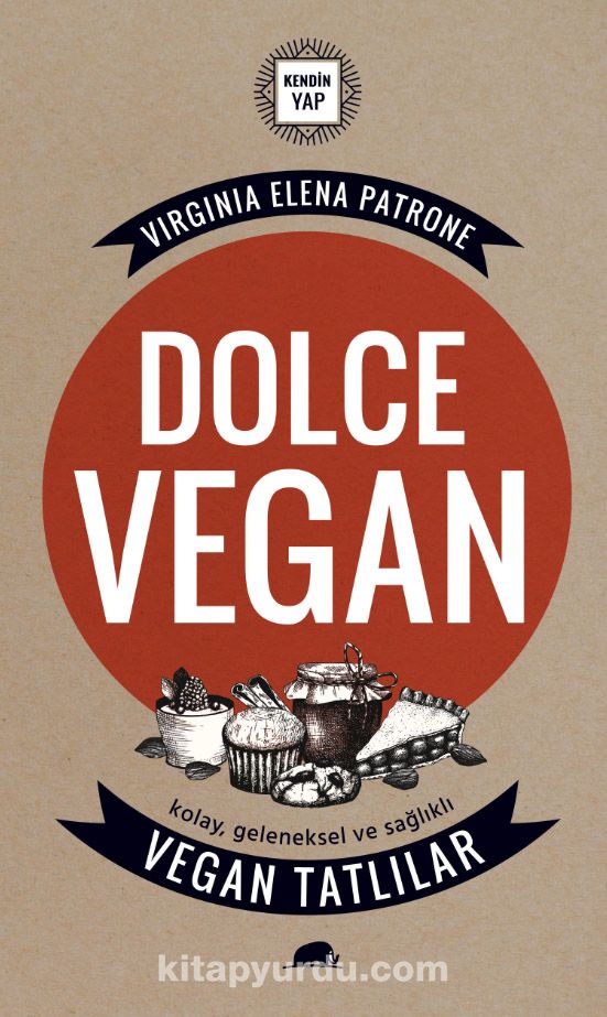 Dolce Vegan: Kolay, Geleneksel ve Sağlıklı Vegan Tatlılar