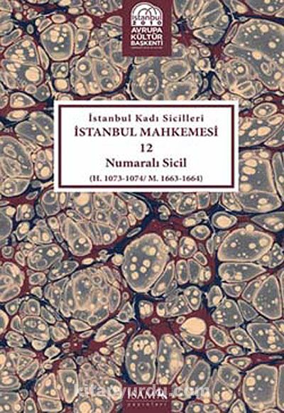 İstanbul Kadı Sicilleri İstanbul Mahkemesi 12 Numaralı Sicil (H.1073-1074/M.1663-1664)