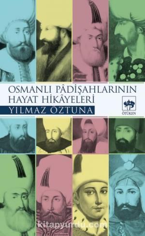 Osmanlı Padişahlarının Hayat Hikayeleri