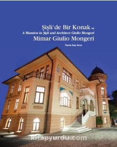 Şişli’de Bir Konak ve Mimar Giulio Mongeri / A Mansion in Şişli and Architect Giulio Mongeri