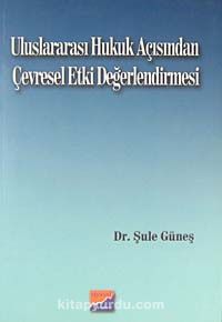 Uluslararası Hukuk Açısından Çevresel Etki Değerlendirmesi