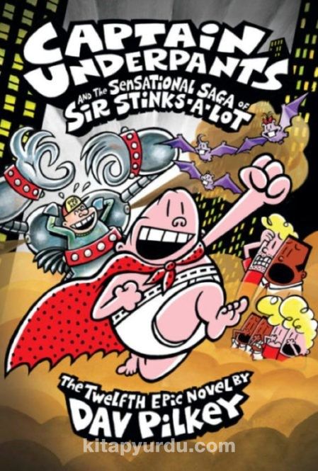 Captain Underpants & The Sensational Saga of Sir Stinks-A-Lot (Captain Underpants #12)