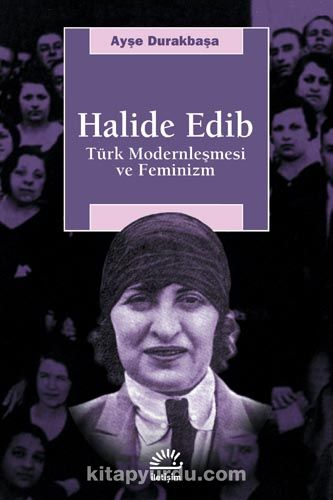 Halide Edib / Türk Modernleşmesi ve Feminizm