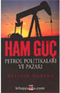 Ham Güç Petrol Politikaları ve Pazarı