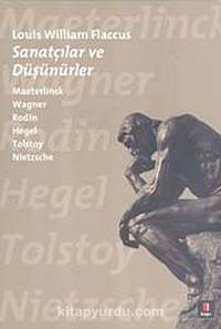 Sanatçılar ve Düşünürler & Maeterlinck Wagner Rodin Hegel Tolstoy Nietzsche