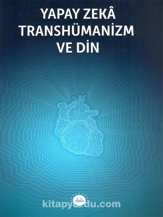 Yapay Zeka Transhümanizm ve Din