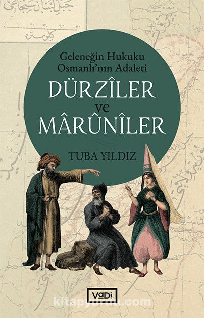 Dürziler ve Maruniler & Geleneğin Hukuku Osmanlı’nın Adaleti