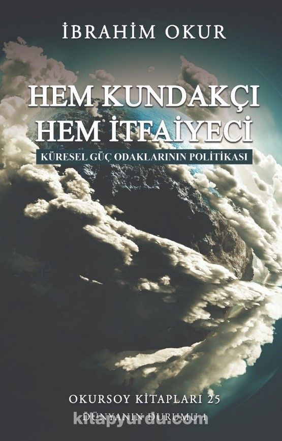 Hem Kundakçı Hem İtfaiyeci & Küresel Güç Odaklarının Politikası