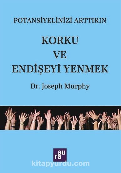 Korku ve Endişeyi Yenmek / Potansiyelinizi Arttırım