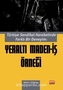 Türkiye Sendikal Hareketinde Farklı Bir Deneyim: Yeraltı Maden-İş Örneği