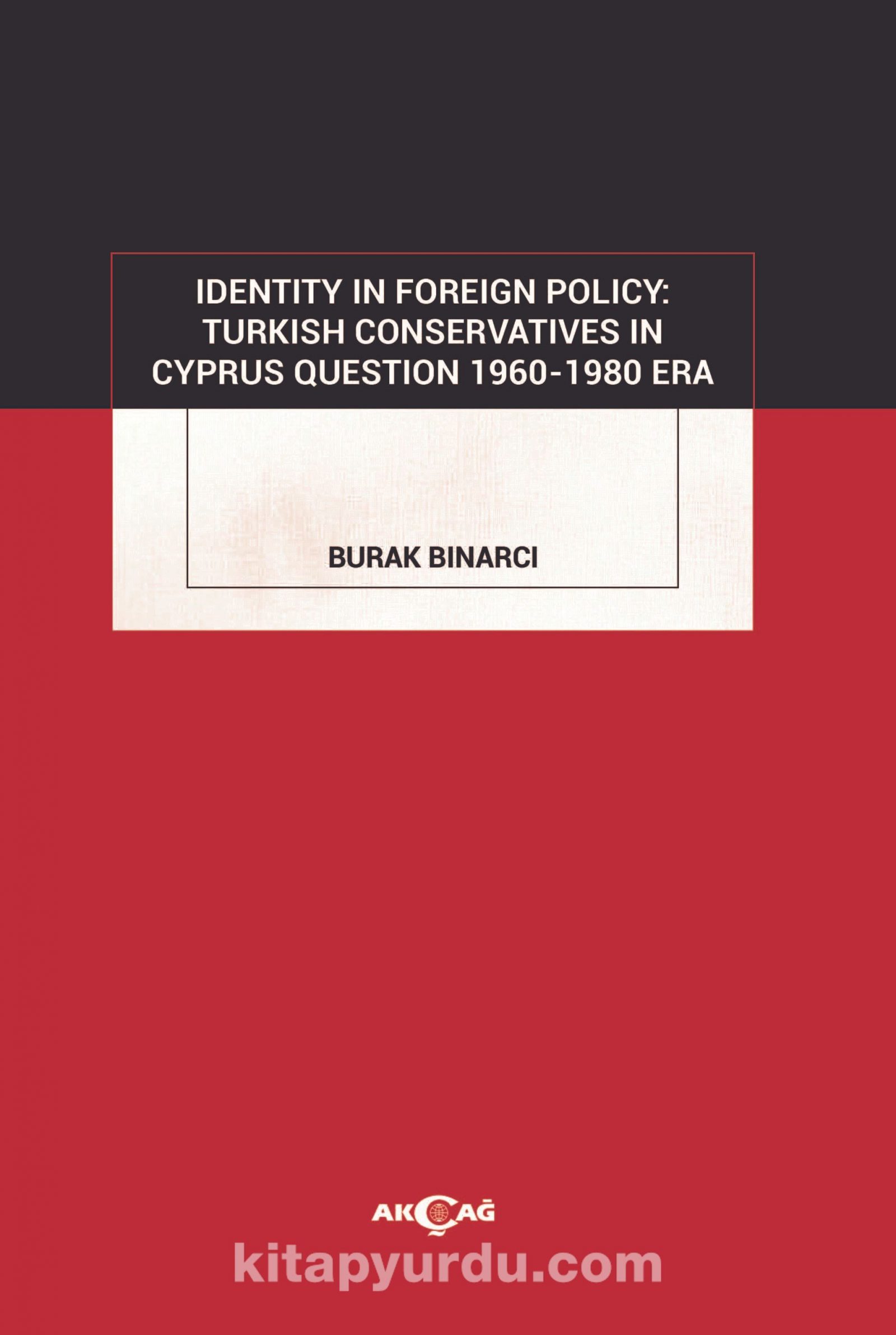 Identity In Foreign Policy: Turkish Conservatives In Cyprus Question 1960-1980 Era