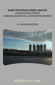 Kamu Politikası Süreç Analizi: Ataşehir Belediyesi Emekevler Kentsel Dönüşümü Örneği