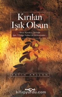 Kırılan Işık Olsun & Sezai Karakoç Şiirinde Işık / Gölge Halleri - Etkilenmeler