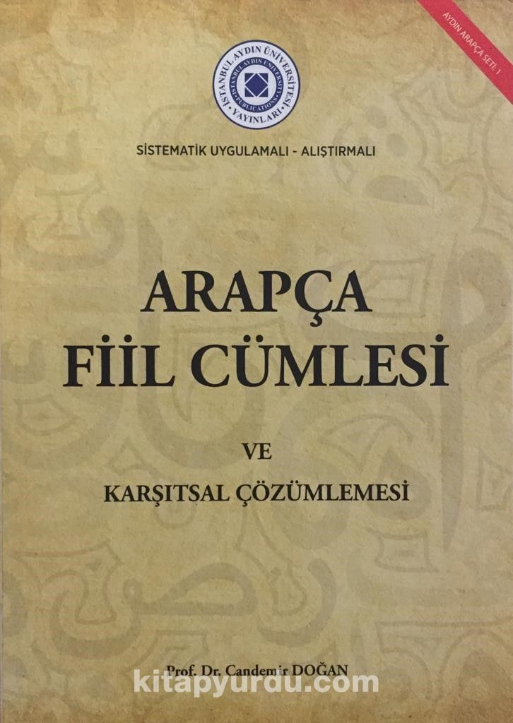 Sı̇stematı̇k Uygulamalı Alıştırmalı Arapça Fı̇il Cümlesi ve Karşıtsal Çözümlemesi